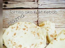TORTILLA Aka KULIT KEBAB HOMEMADE By Hazna